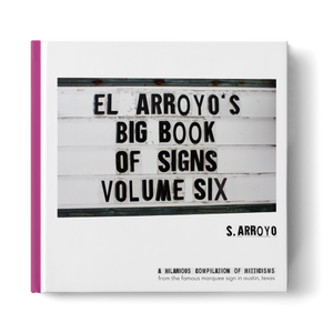 El Arroyo's Big Book of Signs Volume Six El Arroyo