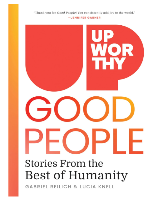 Upworthy - GOOD PEOPLE: Stories From the Best of Humanity Upworthy - GOOD PEOPLE: Stories From the Best of Humanity
