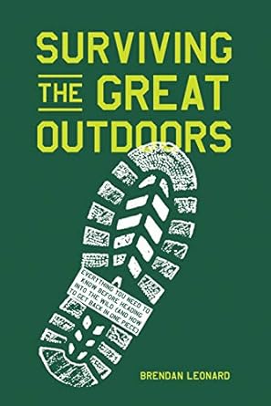 Surviving the Great Outdoors by Brendan Leonard Surviving the Great Outdoors by Brendan Leonard