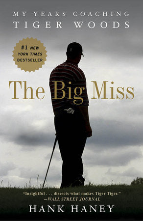 The Big Miss: My Years Coaching Tiger Woods The Big Miss: My Years Coaching Tiger Woods