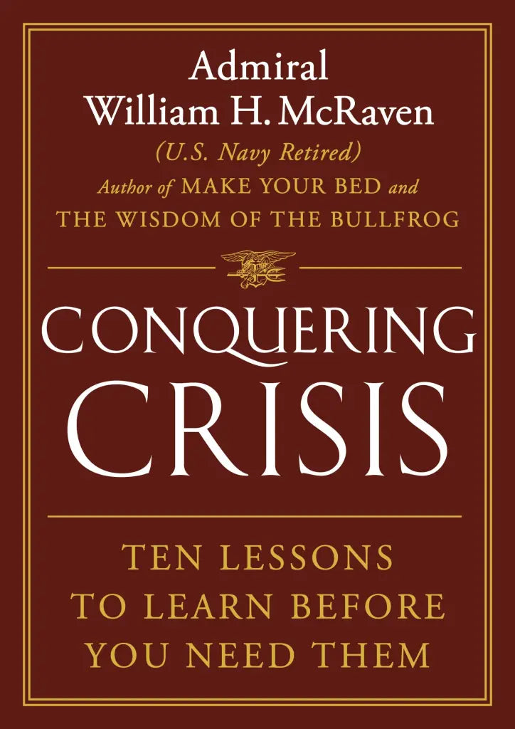 Conquering Crisis by William H. McRaven Conquering Crisis by William H. McRaven