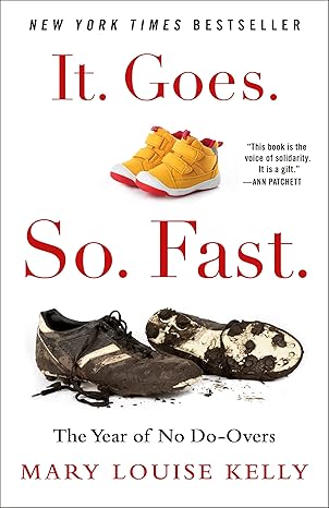 It. Goes. So. Fast.: The Year of No Do-Overs It. Goes. So. Fast.: The Year of No Do-Overs