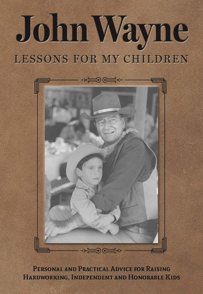 John Wayne: Lessons for My Children by Editors of the Official John Wayne Magazine