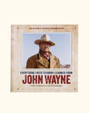 Everything I Need to Know I Learned from John Wayne by Editors of the Official John Wayne Magazine