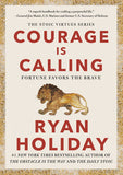 Courage Is Calling: Fortune Favors the Brave By Ryan Holiday