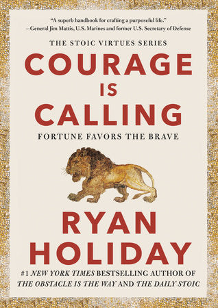 Courage Is Calling: Fortune Favors the Brave By Ryan Holiday