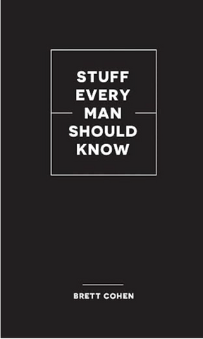 Stuff Every Man Should Know by Brett Cohen