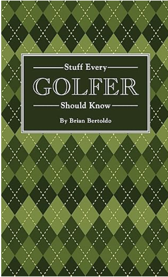 Stuff Every Golfer Should Know by Brian Bertoldo