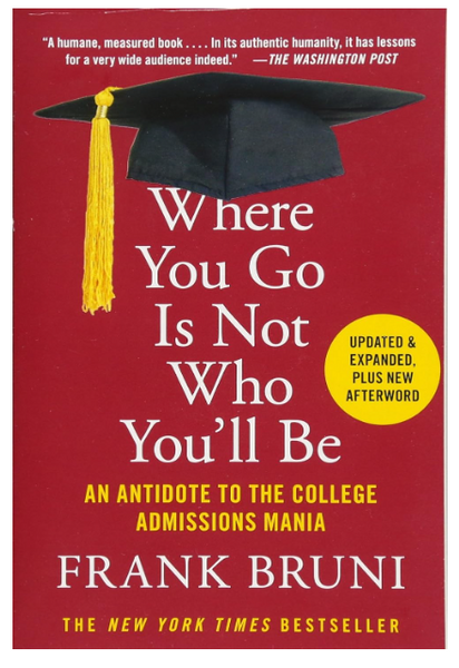 Where You Go Is Not Who You'll Be: An Antidote to the College Admissions Mania