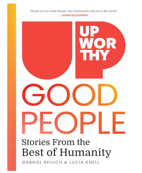 Upworthy - GOOD PEOPLE: Stories From the Best of Humanity