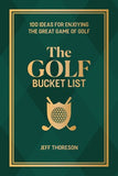 The Golf Bucket List: 100 Ideas for Enjoying the Great Game of Golf By Jeffrey Thoreson