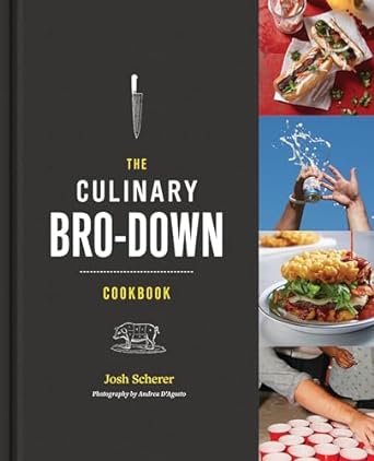 The Culinary Bro-Down Cookbook by Josh Scherer