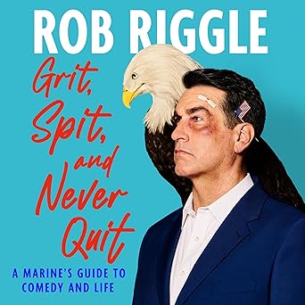 Grit, Spit, and Never Quit: A Marine's Guide to Comedy and Life