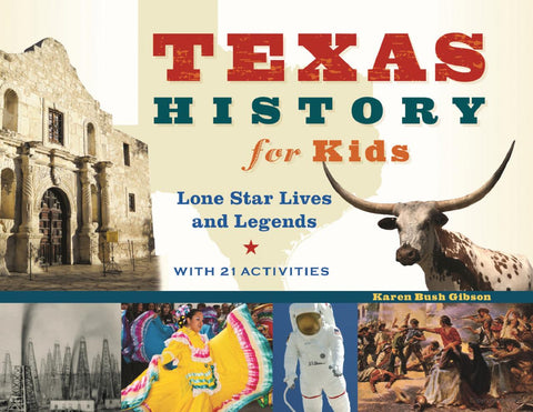 Texas History for Kids by Karen Bush Gibson