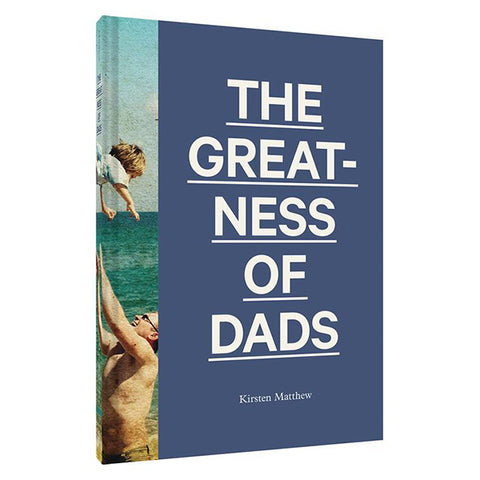 Greatness of Dads by Kirsten Matthew