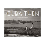 Cuba Then: Revised and Expanded by Ramiro Fernández