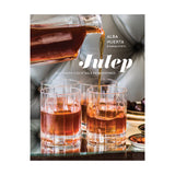 Julep: Southern Cocktails Refashioned [A Recipe Book] by Alba Huerta & Marah Stets