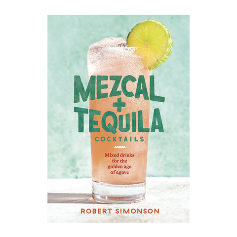 Mezcal & Tequila Cocktails by Robert SImonson
