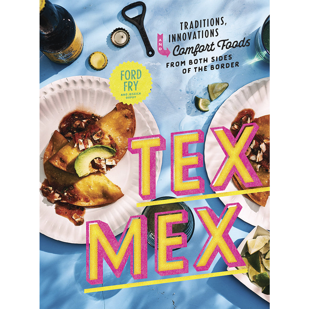 Tex-Mex Cookbook by Ford Fry & Jessica Dupuy