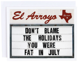 El Arroyo Card - Fat in July