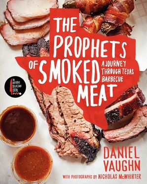 The Prophets of Smoked Meat by Daniel Vaughn